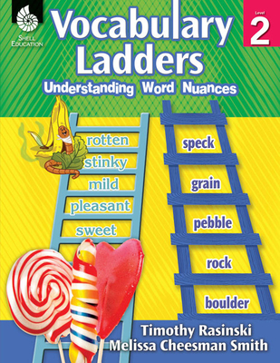 Vocabulary Ladders: Understanding Word Nuances Level 2 Timothy Rasinski ; Melissa Cheesman Smith