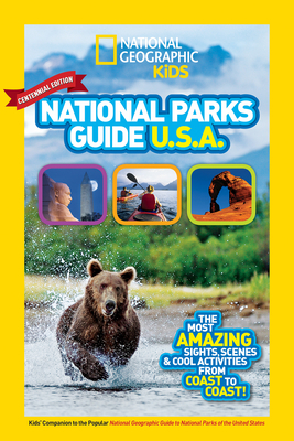 National Geographic Kids National Parks Guide USA Centennial Edition: The Most Amazing Sights, Scenes, and Cool Activities from Coas