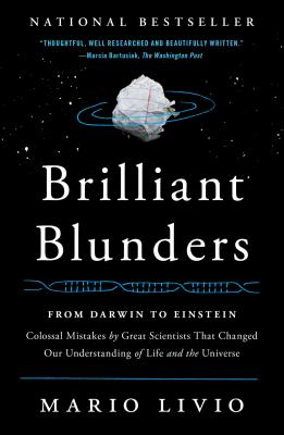 Brilliant Blunders: From Darwin to Einstein: Colossal Mistakes by Great Scientists That Changed Our Understanding of Life and the Un