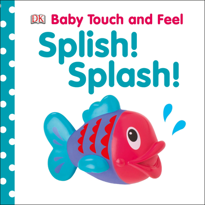 Baby Touch and Feel Splish! Splash!: An Interactive Board Book about Bathtime