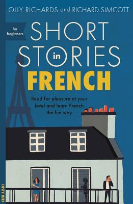 Short Stories in French for Beginners: Read for Pleasure at Your Level and Learn French the Fun Way