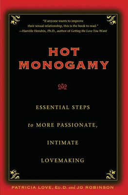 Hot Monogamy: Essential Steps to More Passionate, Intimate Lovemaking Jo Robinson ; Patricia Love
