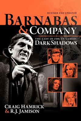 Barnabas & Company: The Cast of the TV Classic Dark Shadows Craig Hamrick ; R. J. Jamison