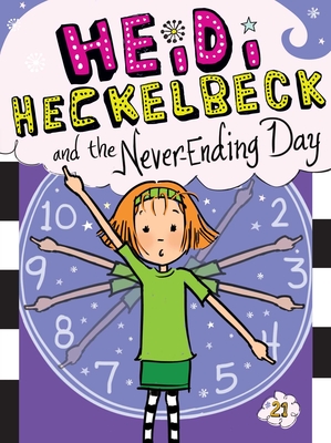 Heidi Heckelbeck 21: Heidi Heckelbeck and the Never-Ending Day