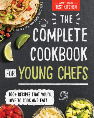 The Complete Cookbook for Young Chefs: 100+ Recipes That You’ll Love to Cook and Eat