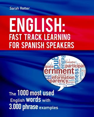 English: Fast Track Learning for Spanish Speakers: The 1000 most used English words with 3.000 phrase examples. If you speak Spanish