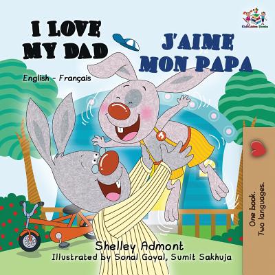 I Love My Dad J'aime mon papa: English French Bilingual Book for Kids Shelley Admont ; Kidkiddos Books
