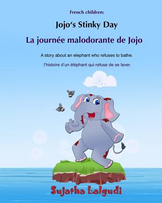 Bilingual French children: Jojo's Stinky day: Bathtime book, Children's Picture Book English-French (Bilingual Edition), An Elephant Book, French Sujatha Lalgudi