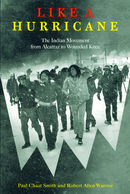 Like a Hurricane: The Indian Movement from Alcatraz to Wounded Knee Paul Chaat Smith ; Robert Allen Warrior