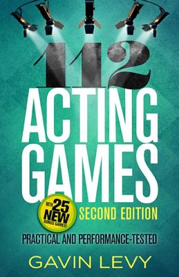 112 Acting Games: Practical and Performance-Tested (2nd Ed.)