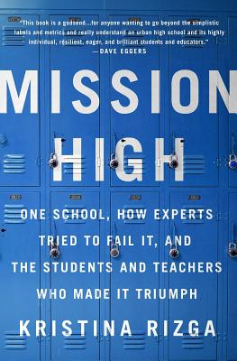 Mission High: One School, How Experts Tried to Fail It, and the Students and Teachers Who Made It Triumph Kristina Rizga