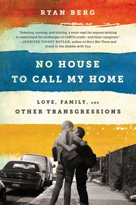 No House to Call My Home: Love, Family, and Other Transgressions Ryan Berg
