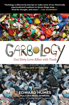 Garbology: Our Dirty Love Affair with Trash Edward Humes