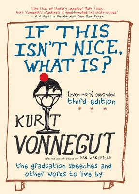 If This Isn't Nice, What Is? (Even More) Expanded Third Edition: The Graduation Speeches and Other Words to Live by