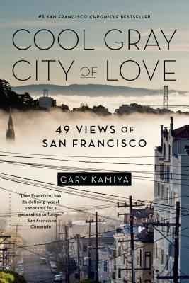 Cool Gray City of Love: 49 Views of San Francisco Gary Kamiya