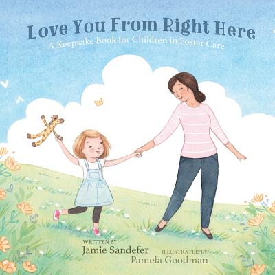 Love You From Right Here: A Keepsake Book for Children in Foster Care Jamie Sandefer