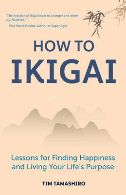 How to Ikigai: Lessons for Finding Happiness and Living Your Life's Purpose