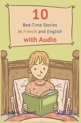 10 Bedtime Stories in French and English with audio.: French for Kids - Learn French with Parallel English Text Frederic Bibard
