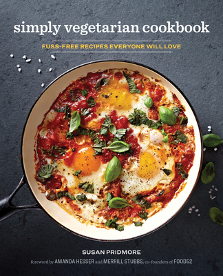 The Simply Vegetarian Cookbook: Fuss-Free Recipes Everyone Will Love Susan Pridmore