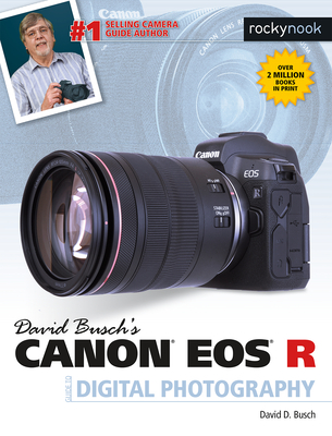 David Busch's Canon EOS R Guide to Digital Photography David D. Busch
