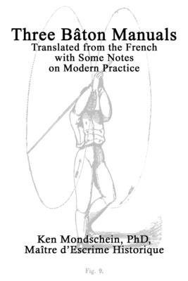 Three Bâton Manuals: Translated from the French with Some Notes on Modern Practice Ken Mondschein ; Georges Hébert ; Andre Émile