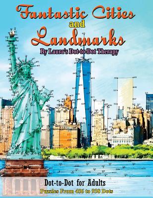 Fantastic Cities and Landmarks Dot-To-Dot for Adults: Puzzles from 456 to 938 Dots
