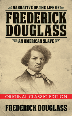 Narrative of the Life of Frederick Douglass: An American Slave (Original Classic Ed.)