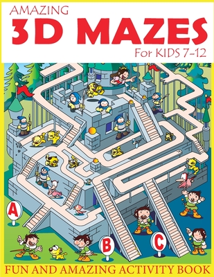 Amazing 3D Mazes For Kids 7-12: Fun and Amazing Activity Book