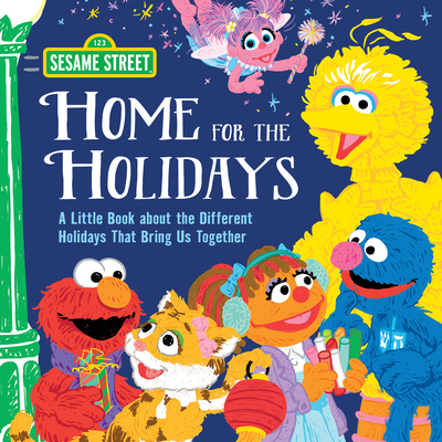 Home for the Holidays: A Little Book about the Different Holidays That Bring Us Together Sesame Workshop ; Craig Manning