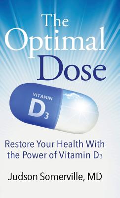 The Optimal Dose: Restore Your Health With the Power of Vitamin D3 Judson Somerville