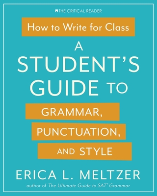 How to Write for Class: A Student's Guide to Grammar, Punctuation, and ...