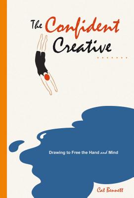 The Confident Creative: Drawing to Free the Hand and Mind Cat Bennett