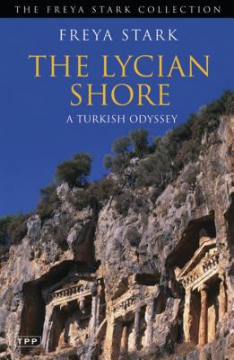 The Lycian Shore: A Turkish Odyssey Freya Stark