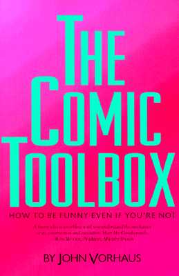 The Comic Toolbox: How to Be Funny Even If You're Not