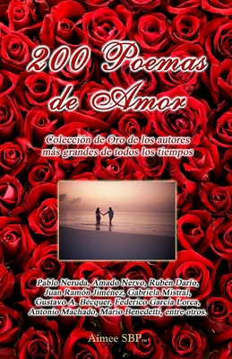 200 Poemas de Amor: Coleccion de Oro de la Poesia Universal Pablo Neruda ; Ruben Dario ; Federico Garcia Lorca