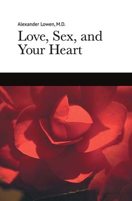 Love, Sex, and Your Heart Alexander Lowen