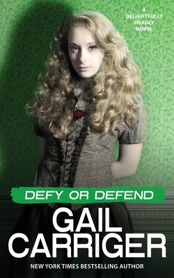 Defy or Defend: A Delightfully Deadly Novel Gail Carriger