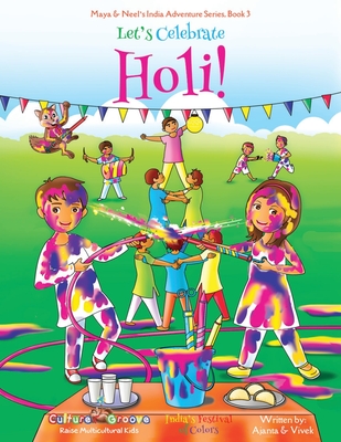 Let's Celebrate Holi! (Maya & Neel's India Adventure Series, Book 3) Ajanta Chakraborty ; Vivek Kumar
