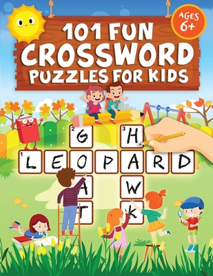 101 Fun Crossword Puzzles for Kids: First Children Crossword Puzzle Book for Kids Age 6, 7, 8, 9 and 10 and for 3rd graders Kids Cro