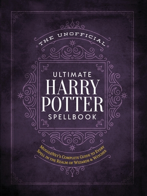 The Unofficial Ultimate Harry Potter Spellbook: A Complete Guide to Every Spell in the Wizarding World