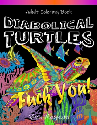 Diabolical Turtles: Swear Word Adult Coloring Book for Stress Relief and Relaxation Viva Magnum