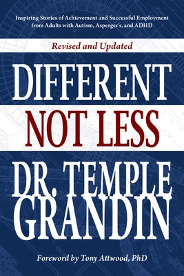 Different... Not Less: Inspiring Stories of Achievement and Successful Employment from Adults with Autism, Asperger's, and ADHD (Revised & Updated) Temple Grandin