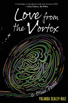 Love from the Vortex & Other Poems Yolanda Sealey-Ruiz