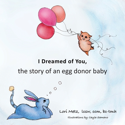 I Dreamed of You: the story of an egg donor baby Lori Metz