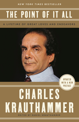 The Point of It All: A Lifetime of Great Loves and Endeavors Charles Krauthammer