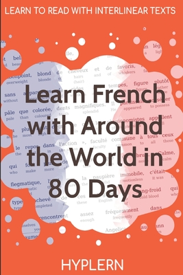 Learn French with Around The World In 80 Days: Interlinear French to English Kees Van Den End ; Bermuda Word Hyplern ; Jules Verne