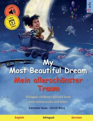 My Most Beautiful Dream - Mein allerschönster Traum (English - German): Bilingual children's book, age 2-3 and up, with audio and video Ulrich Renz
