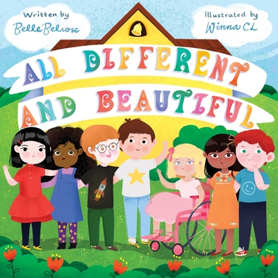 All Different and Beautiful: A Children's Book about Diversity, Kindness, and Friendships Belle Belrose