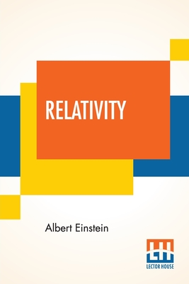 Relativity: The Special And General Theory, A Popular Exposition, Authorised Translation By Robert W. Lawson (Revised Ed.)