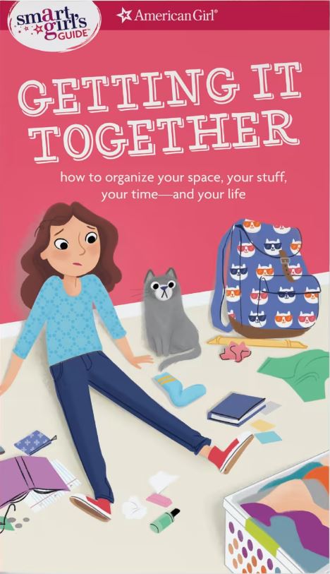 A Smart Girl's Guide: Getting It Together: How to Organize Your Space, Your Stuff, Your Time--And Your Life